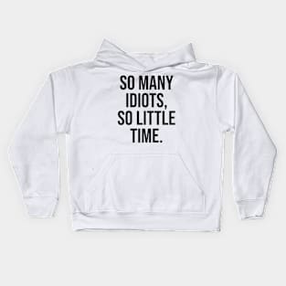 So many Idiots, so little time Kids Hoodie